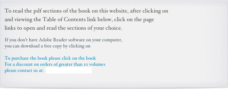 To read the pdf sections of the book on this website, after clicking on
and viewing the Table of Contents link below, click on the page
links to open and read the sections of your choice.
If you don’t have Adobe Reader software on your computer,
you can download a free copy by clicking on
To purchase the book please click on the book
For a discount on orders of greater than 10 volumes
please contact us at: comment@3pasokh.net